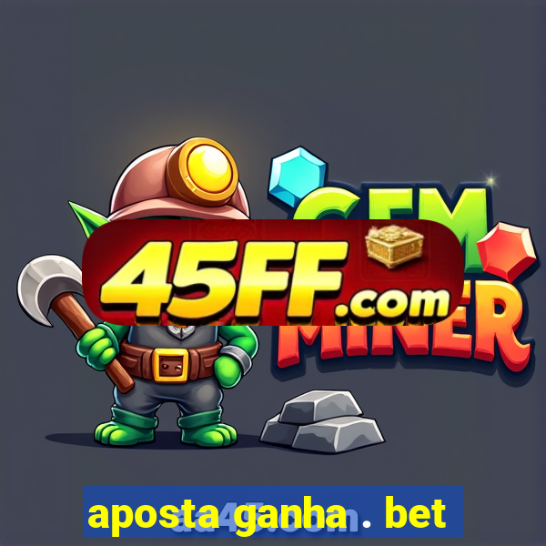 aposta ganha . bet